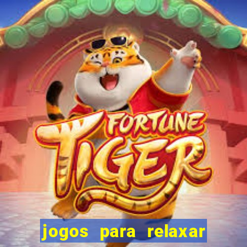 jogos para relaxar a mente